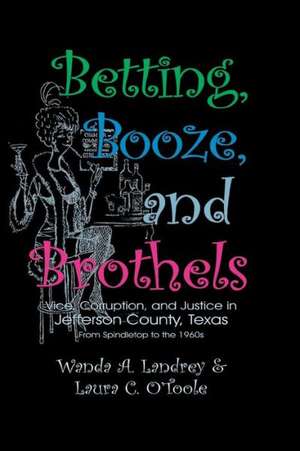 Betting Booze and Brothels de Wanda A. Landrey