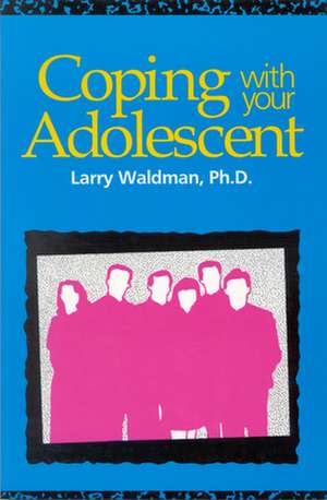 Coping with Your Adolescent de Larry Waldman