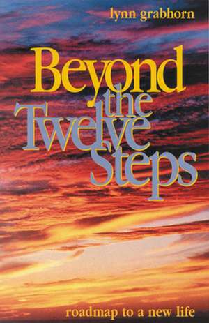 Beyond the Twelve Steps de Lynn Grabhorn