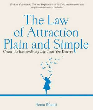 The Law of Attraction Plain and Simple: Create the Extraordinary Life That You Deserve de Sonia Ricott