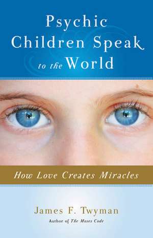 Psychic Children Speak to the World de James Twyman