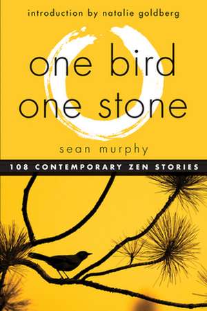 One Bird, One Stone: 108 Contemporary Zen Stories de Sean Murphy