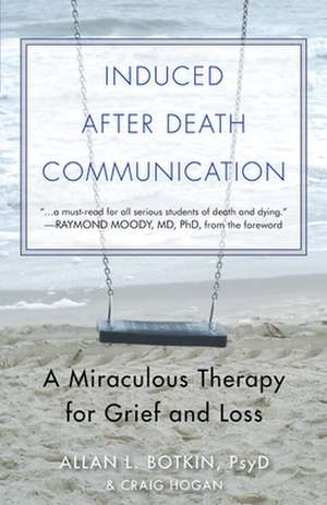 Induced After-Death Communication: A Miraculous Therapy for Grief and Loss de Allan L. Botkin