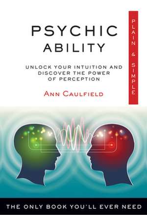 Psychic Ability, Plain & Simple de Ann Caulfield