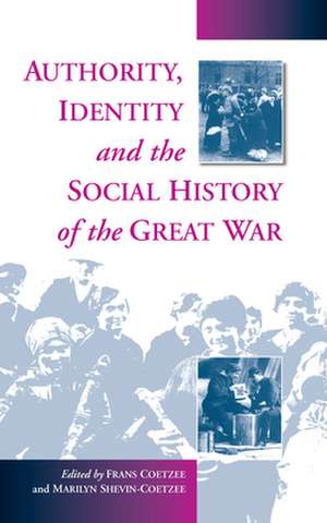 Authority, Identity, & the Social History of the Great War de Marilyn Shevin Coetzee