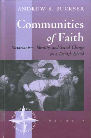 Communities of Faith: Sectarianism, Identity, and Social Change on a Danish Island de Andrew S. Buckser