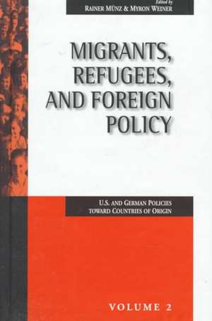 Migrants, Refugees, and Foreign Policy: U.S. and German Policies Toward Countries of Origin de Rainer Munz