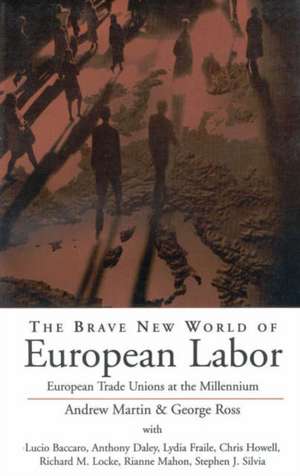 The Brave New World of European Labor: European Trade Unions at the Millennium de Andrew Martin