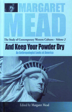 And Keep Your Powder Dry: An Anthropolgist Looks at America de Margaret Mead