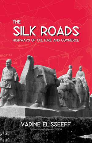 The Silk Roads de Vadime Elisseeff