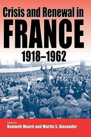 Crisis and Renewal in France, 1918-1962 de Martin Alexander