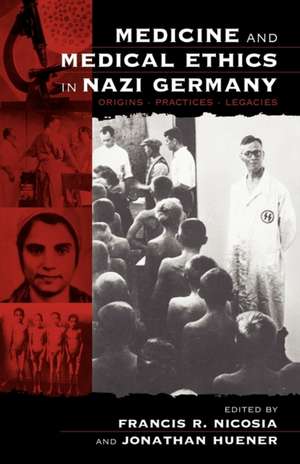 Medicine and Medical Ethics in Nazi Germany de Francis R. Nicosia