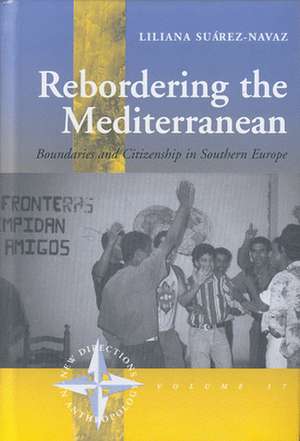 Rebordering the Mediterranean: Boundaries and Citizenship in Southern Europe de Liliana Suarez-Navaz