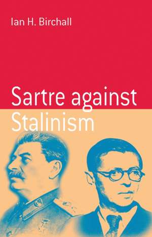 Sartre Against Stalinism de Ian H. Birchall