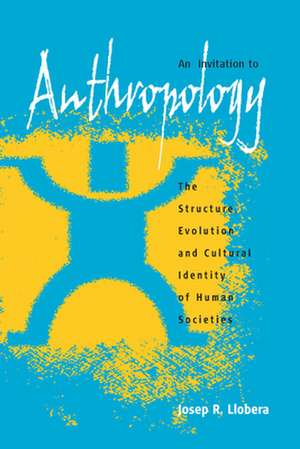 An Invitation to Anthropology: The Structure, Evolution and Cultural Identity of Human Societies de Josep R. Llobera