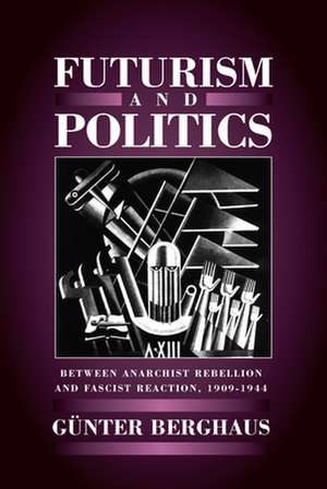 Futurism and Politics de Gunter Berghaus