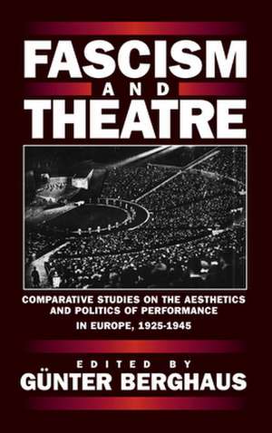 Fascism and Theatre: Comparative Studies on the Aesthetics and Politics of Performance in Europe, 1925-1945 de Gunter Berghaus