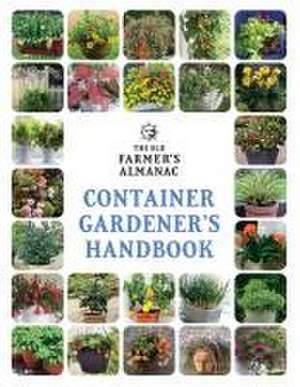 The Old Farmer's Almanac Container Gardener's Handbook de Old Farmer'S Almanac