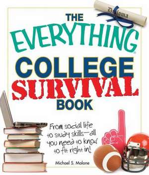 The Everything College Survival Book: From Social Life to Study Skills - All You Need to Fit Right In! de Michael S. Malone