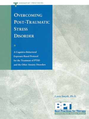 Overcoming Post-Traumatic Stress Disorder - Therapist Protocol de Larry Smyth