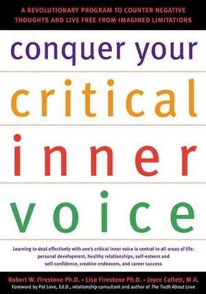 Conquer Your Critical Inner Voice: A Revolutionary Program to Counter Negative Thoughts and Live Free from Imagined Limitations de Robert W. Firestone