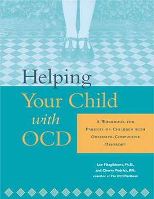 Helping Your Child with Ocd: A Workbook for Parents of Children with Obsessive-Compulsive Disorder de Lee Fitzgibbons