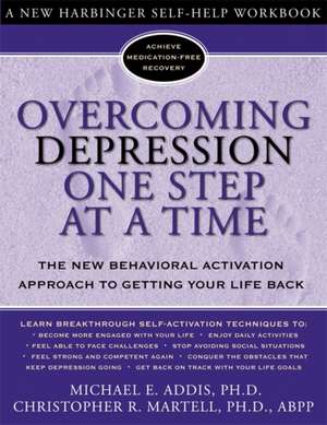 Overcoming Depression One Step at a Time: The New Behavioral Activation Approach to Getting Your Life Back de Michael E. Addis