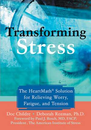 Transforming Stress: The Heartmath Solution for Relieving Worry, Fatigue, and Tension de Doc Lew Childre