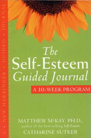 The Self-Esteem Guided Journal: A 10-Week Program de Matthew McKay