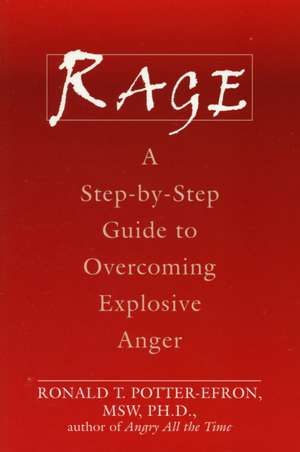 Rage: A Step-By-Step Guide to Overcoming Explosive Anger de Ronald T. Potter-Efron