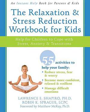 The Relaxation and Stress Reduction Workbook for Kids: Help for Children to Cope with Stress, Anxiety, and Transitions de PhD Shapiro, Lawrence E.