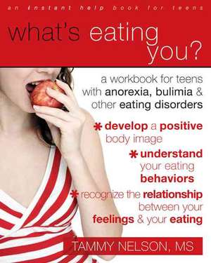 What's Eating You?: A Workbook for Teens with Anorexia, Bulimia, and Other Eating Disorders de Tammy Nelson