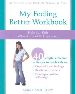 My Feeling Better Workbook: Help for Kids Who Are Sad & Depressed de Sara Hamil