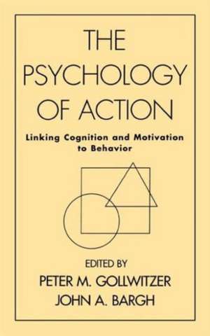 The Psychology of Action: Linking Cognition and Motivation to Behavior de Peter M. Gollwitzer