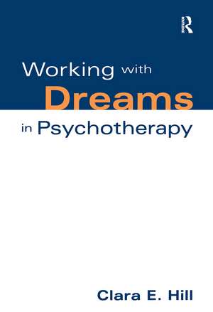 Working with Dreams in Psychotherapy de Clara E. Hill