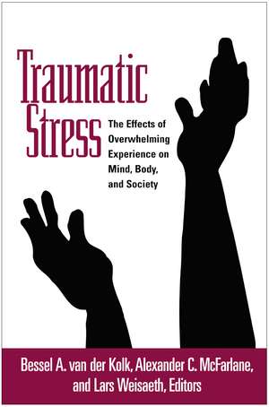 Traumatic Stress: The Effects of Overwhelming Experience on Mind, Body, and Society de Bessel A. van der Kolk