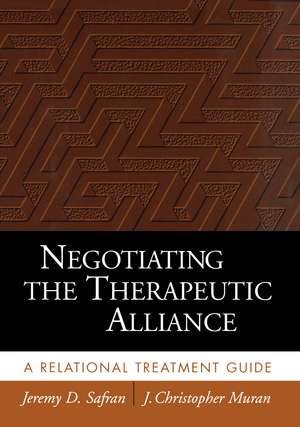 Negotiating the Therapeutic Alliance: A Relational Treatment Guide de Jeremy D. Safran