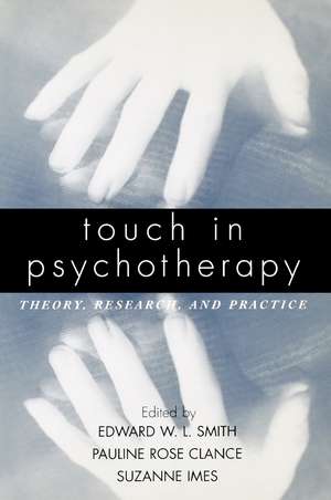 Touch in Psychotherapy: Theory, Research, and Practice de Edward W. L. Smith