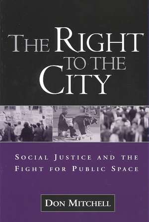 The Right to the City: Social Justice and the Fight for Public Space de Don Mitchell