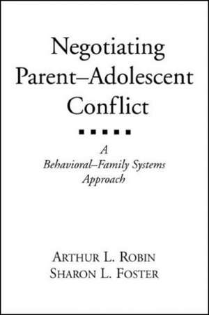 Negotiating Parent-Adolescent Conflict: A Behavioral-Family Systems Approach de Arthur L. Robin