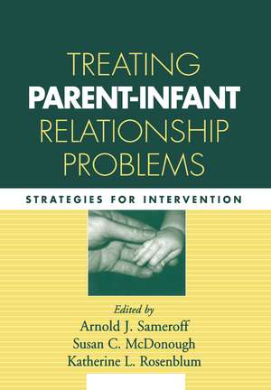 Treating Parent-Infant Relationship Problems: Strategies for Intervention de Arnold J. Sameroff