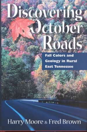 Discovering October Roads: Fall Colors And Geology In Rural East Tennessee de Harry L. Moore