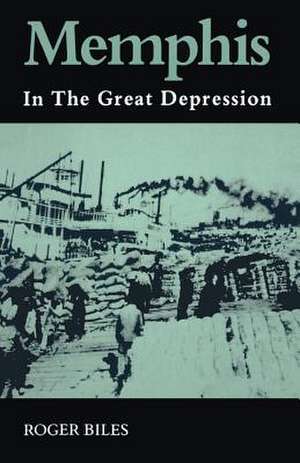 Memphis In The Great Depression de Roger Biles