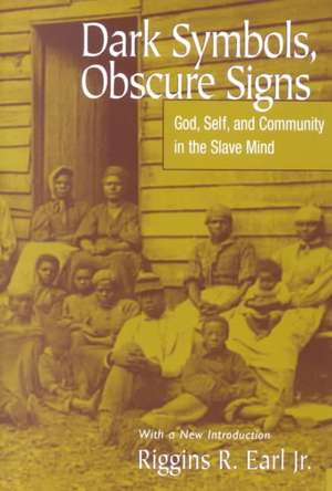 Dark Symbols, Obscure Signs: God, Self, And Community In The Slave Mind de Riggins R. Earl