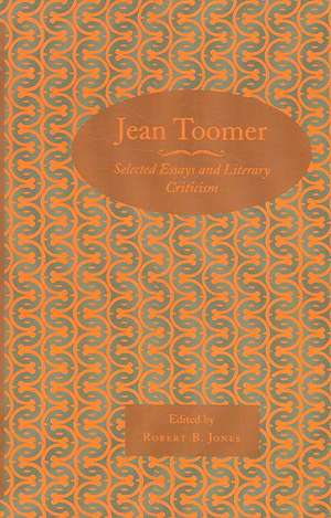 Jean Toomer: Selected Essays and Literary Criticism de Robert B. Jones