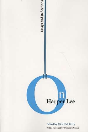 On Harper Lee: Essays and Reflections de Alice Hall Petry