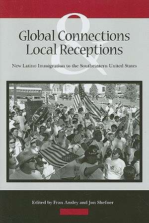 Global Connections and Local Receptions: New Latino Immigration to the Southeastern United States de Fran Ansley