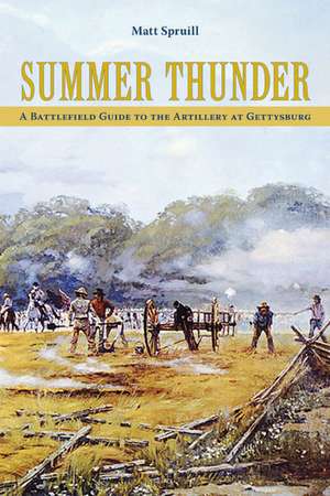 Summer Thunder: A Battlefield Guide to the Artillery at Gettysburg de Matt Spruill