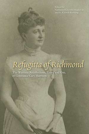 Refugitta of Richmond: The Wartime Recollections, Grave and Gay, of Constance Cary Harrison de Jr. Nathaniel Cheairs Hughes