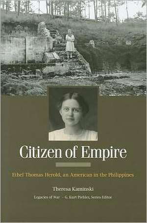 Citizen of Empire: Ethel Thomas Herold, an American in the Philippines de Theresa Kaminski